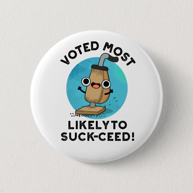 Voted Most Likely To Suck-ceed Funny Vacuum Pun  2 Inch Round Button (Front)