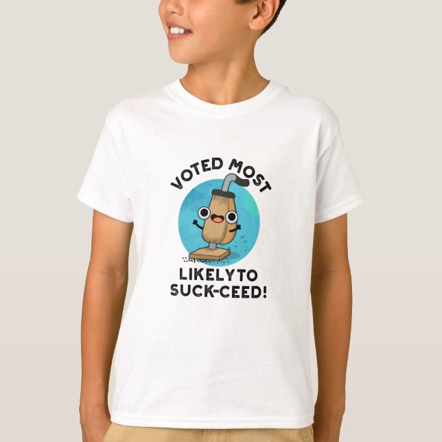 Voted Most Likely To Suck-ceed Funny Vacuum Pun  T-Shirt (Front)