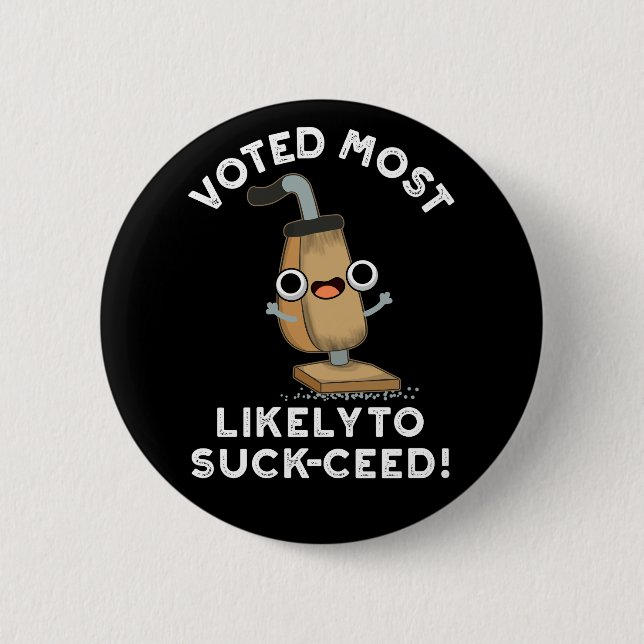 Voted Most Likely To Suck-ceed Vacuum Pun Dark BG 2 Inch Round Button (Front)