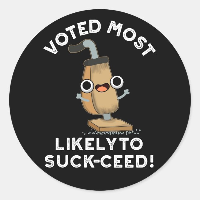 Voted Most Likely To Suck-ceed Vacuum Pun Dark BG Classic Round Sticker (Front)