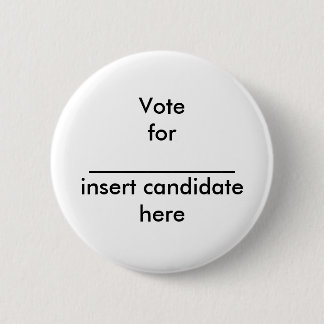 Votefor _____________insert candidate here 2 inch round button