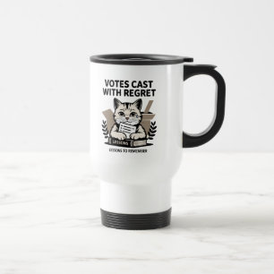 Votes Cast With Regret Cat Political Reflection Travel Mug