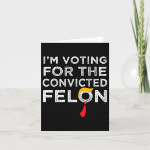 Voting Convicted Felon 2024 - Trump 2024 Convicted Card