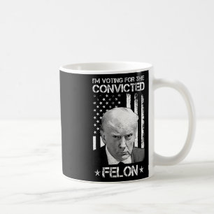 Voting Convicted Felon 2024 - Trump 2024 Convicted Coffee Mug