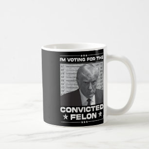 Voting Convicted Felon 2024 - Trump 2024 Convicted Coffee Mug