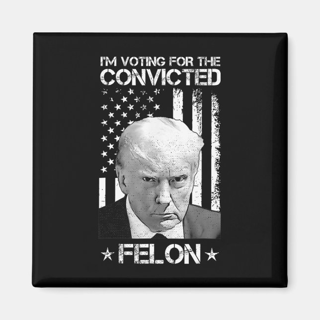 Voting Convicted Felon 2024 - Trump 2024 Convicted Magnet (Front)