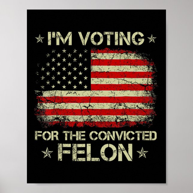 Voting Convicted Felon 2024 - Trump 2024 Convicted Poster (Front)