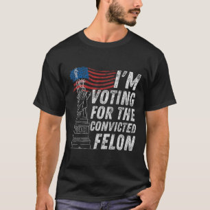 Voting Convicted Felon Funny Pro Trump 2024  T-Shirt