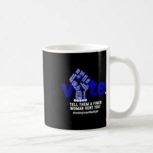 Voting Election Tell Them A Finer Woman Sent You K Coffee Mug