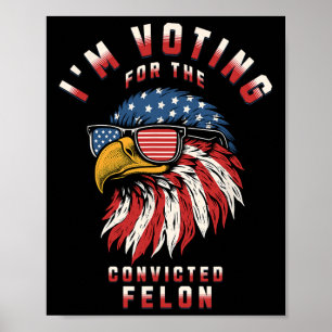 Voting For The Convicted Felon Funny Pro Trump 202 Poster