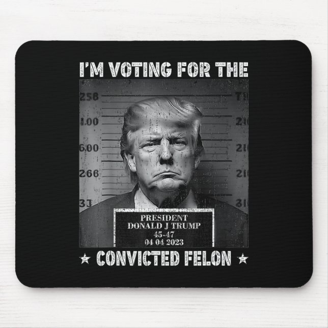 Voting For The Convicted Felon Funny Trump 2024  Mouse Pad (Front)