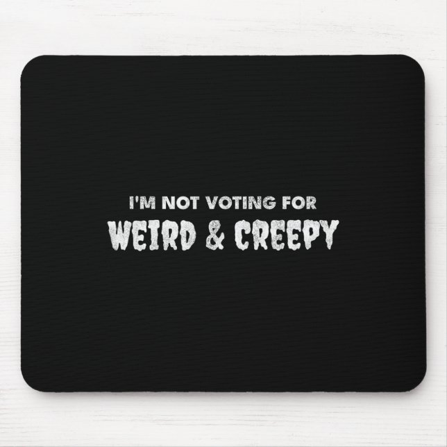 Voting For Weird &amp; Creepy  Mouse Pad (Front)
