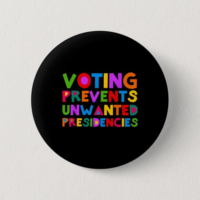 Voting Prevents Unwanted Presidencies  2 Inch Round Button (Front)