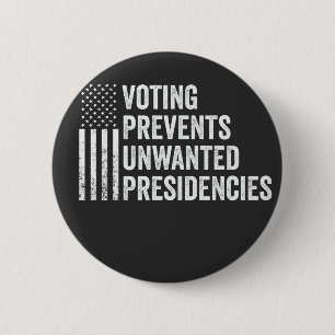 Voting Prevents Unwanted Presidencies American   2 Inch Round Button