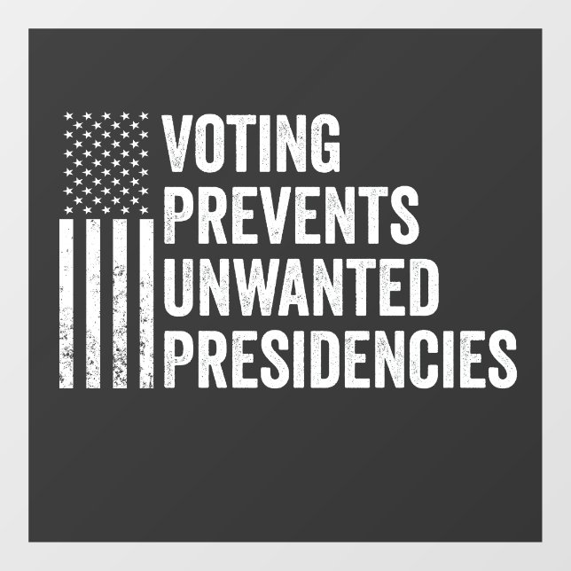 Voting Prevents Unwanted Presidencies American   Window Cling (Sheet)