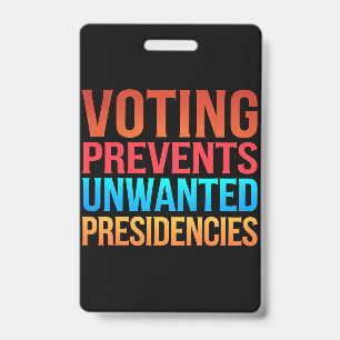 Voting Prevents Unwanted Presidencies Election Badge