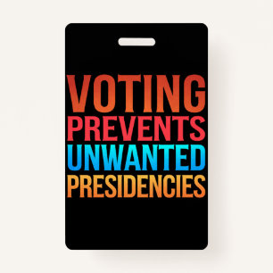 Voting Prevents Unwanted Presidencies Election  Badge