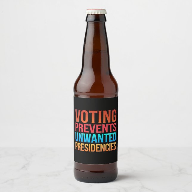 Voting Prevents Unwanted Presidencies Election  Beer Bottle Label (Front)