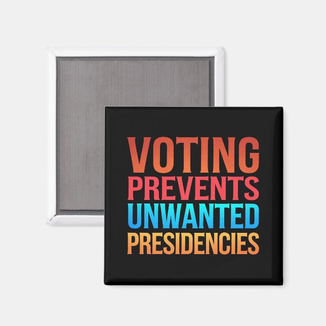 Voting Prevents Unwanted Presidencies Election  Magnet (Front/Back)