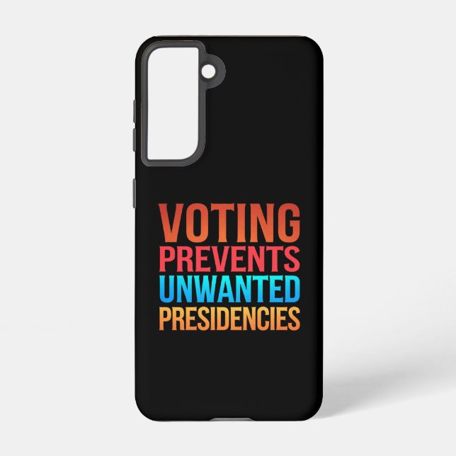 Voting Prevents Unwanted Presidencies Election  Samsung Galaxy S21 Case (Back)