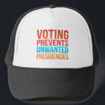 Voting Prevents Unwanted Presidencies Election  Trucker Hat<br><div class="desc">Voting Prevents Unwanted Presidencies Election Political</div>