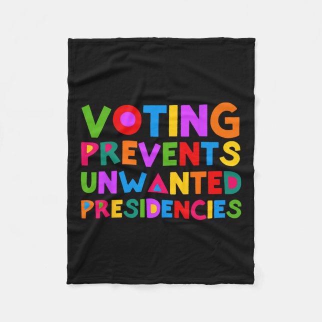 Voting Prevents Unwanted Presidencies  Fleece Blanket (Front)