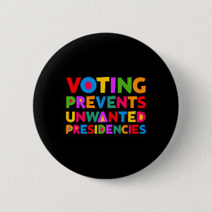 Voting Prevents Unwanted Presidencies Gifts For Me 2 Inch Round Button