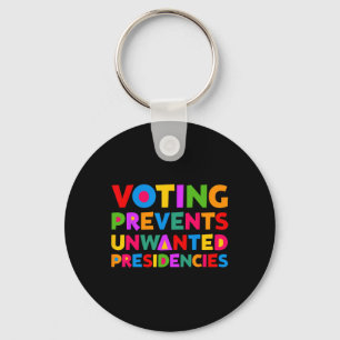 Voting Prevents Unwanted Presidencies Gifts For Me Keychain