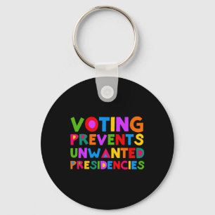 Voting Prevents Unwanted Presidencies Keychain
