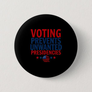 Voting Prevents Unwanted Presidencies Men Women  2 Inch Round Button