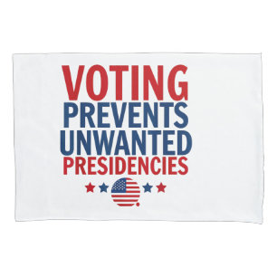 Voting Prevents Unwanted Presidencies men women Pillowcase