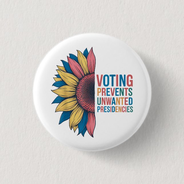 Voting Prevents Unwanted Presidencies Voting Desig 1 Inch Round Button (Front)