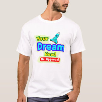 Votre Rêve N'a Pas Besoin D'approbation, T-Shirt T