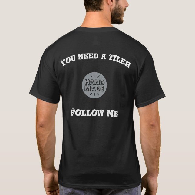 Vous avez besoin d'un Tiler... Suivez-moi T-Shirt (Dos)