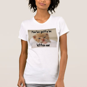 Vous devez être chaton je, T-shirt de chat