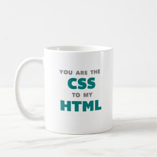 Vous êtes le CSS à mon HTML - tasse de café