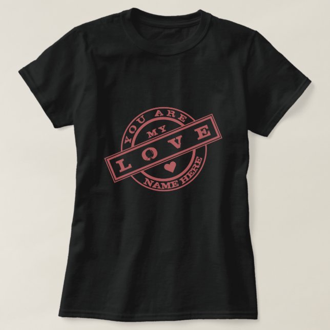 Vous Êtes Mon Amour Timbre T-Shirt Don - Votre Nom (Design devant)
