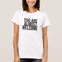 Vous êtes presque les bienvenus T-Shirt