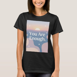 Vous êtes suffisant – T-Shirt d'affirmation quotid