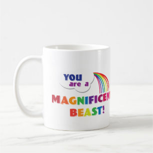 Vous êtes une tasse magnifique de bête