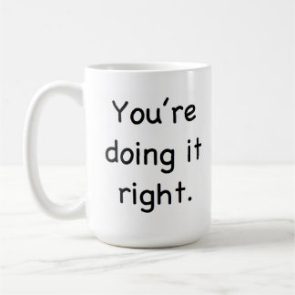 Vous le faites droit. Vous le faites faux. Tasse