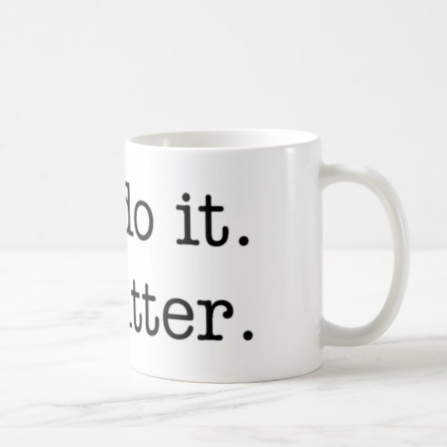 Vous le faites. Je suis amer. tasse (Droite)