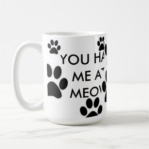 VOUS M'AVEZ EU À LA TASSE DE CAFÉ DE MEOW