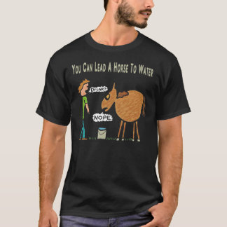 Vous Pouvez Mener Un Cheval À L'Eau T-Shirt Classi
