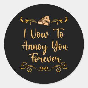 Vow To Annoy You Wedding Joke Bride And Groom Pun Classic Round Sticker