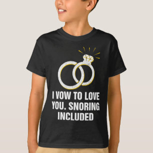 Vow To Love You Snoring Included Funny Wedding Hum T-Shirt