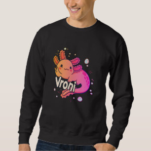 VRONI - Beautiful girl name with adorable AXOLOTL Sweatshirt