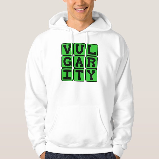 Vulgarity, Lacking Good Taste Hoodie (Front)