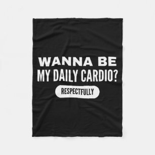 W Be My Daily Cardio Funny Gym Saying  Fleece Blanket