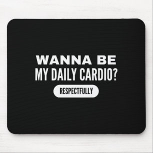 W Be My Daily Cardio Funny Gym Saying Mouse Pad